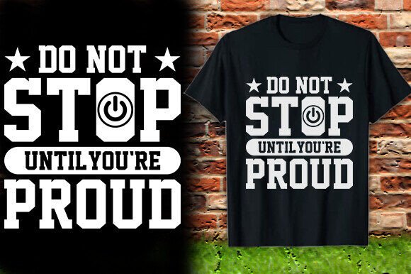 Review: Do Not Stop Until You’re Proud Tee Design