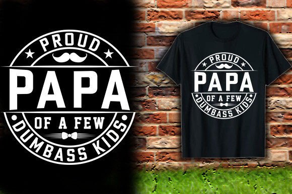 Review: PROUD PAPA of a FEW DUMBASS KIDS Design
